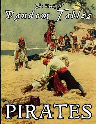 The Book of Random Tables: Pirates: 24 D100 Random Tables Plus Hideout Generator for Tabletop RPGs by Davids, Matt