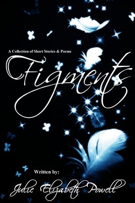 Figments by Powell, Julie Elizabeth