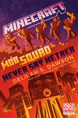 Minecraft: Mob Squad: Never Say Nether: An Official Minecraft Novel by Dawson, Delilah S.