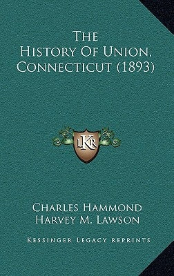 The History Of Union, Connecticut (1893) by Hammond, Charles