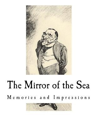 The Mirror of the Sea: Memories and Impressions by Conrad, Joseph