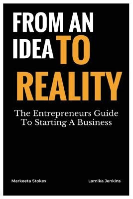 From An Idea To Reality: The Entrepreneurs Guide To Starting A Business by Jenkins, Lamika