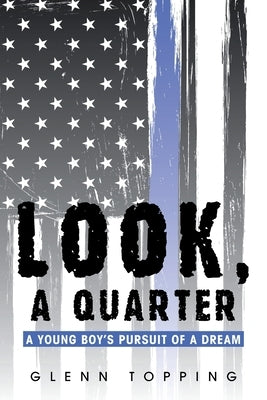 Look, a Quarter: A Young Boy's Pursuit of a Dream by Topping, Glenn