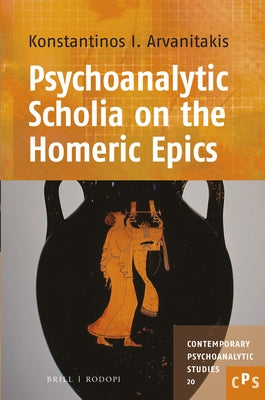 Psychoanalytic Scholia on the Homeric Epics by Arvanitakis, Konstantinos I.