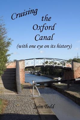 Cruising the Oxford Canal (with one eye on its history) by Todd, John