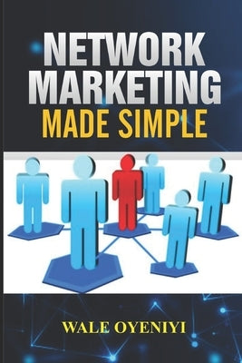 Network Marketing Made Simple by Oyeniyi, Wale