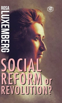Reform or Revolution by Luxemberg, Rosa