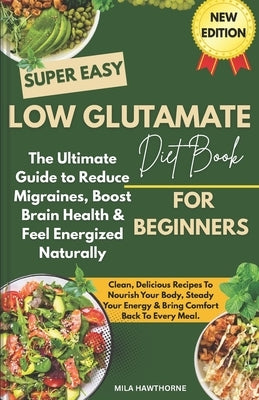 Low Glutamate Diet: The Ultimate Guide to Reduce Migraines, Boost Brain Health & Feel Energized Naturally by Hawthorne, Mila