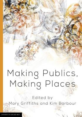 Making Publics, Making Places by Griffiths, Mary