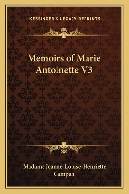 Memoirs of Marie Antoinette V3 by Campan, Madame Jeanne-Louise-Henriette