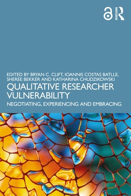 Qualitative Researcher Vulnerability: Negotiating, Experiencing and Embracing by Clift, Bryan C.