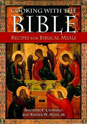 Cooking with the Bible: Recipes for Biblical Meals by Chiffolo, Anthony F.