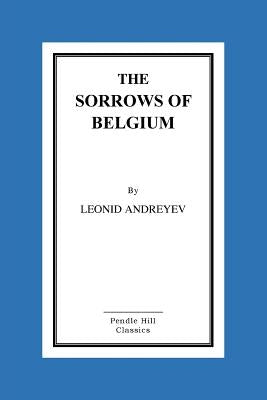 The Sorrows of Belgium: A Play In Six Scenes by Bernstein, Herman