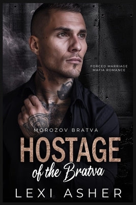 Hostage of the Bratva: Forced Marriage Mafia Romance by Asher, Lexi