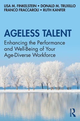 Ageless Talent: Enhancing the Performance and Well-Being of Your Age-Diverse Workforce by Finkelstein, Lisa M.