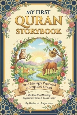 My First Quran Storybook: An Illustrated Quran book with Simplified Stories, Word-for-Word Meanings, Translation, & Transliteration for Kids and Begin by Zaynoune, Redouan