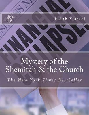 Mystery of the Shemitah & the Church: The Mystery of the Shemitah & the Church by Yisrael Elder, Judah