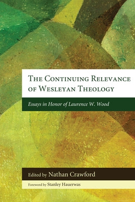 The Continuing Relevance of Wesleyan Theology by Crawford, Nathan