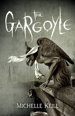 The Gargoyle: Dark romance and Gothic horror collide in modern Paris by Keill, Michelle