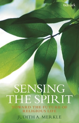 Sensing the Spirit: Toward the Future of Religious Life by Sndden, Judith A. Merkle