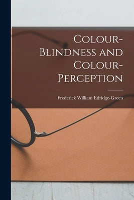 Colour-Blindness and Colour-Perception by Edridge-Green, Frederick William