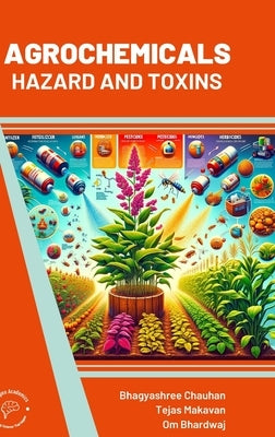 Agrochemicals: Hazard and Toxins by Chauhan, Bhagyashree