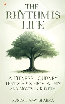 The Rhythm Is Life by Sharma, Kundan Ajay