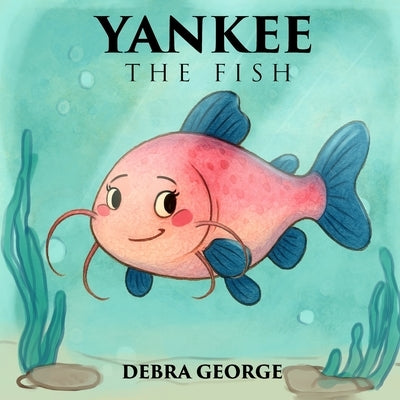 Yankee the Fish by George, Debra