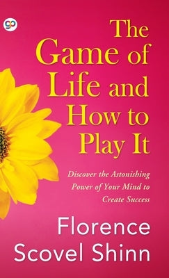 The Game of Life and How to Play It by Shinn, Florence Scovel