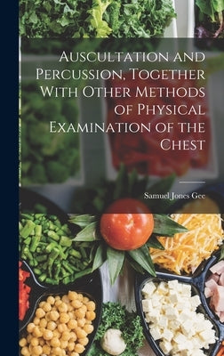 Auscultation and Percussion, Together With Other Methods of Physical Examination of the Chest by Gee, Samuel Jones