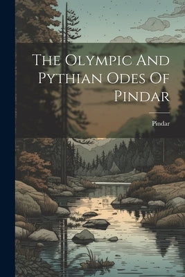 The Olympic And Pythian Odes Of Pindar by Pindar