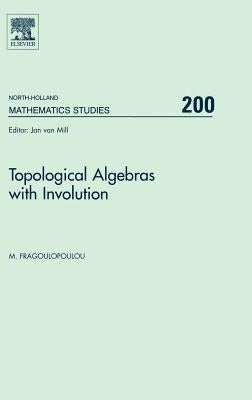 Topological Algebras with Involution: Volume 200 by Fragoulopoulou, M.