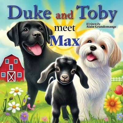 Duke and Toby Meet Max: A Heartwarming Tale of Resilience and Overcoming Life's Challenges by Grandemange, Alain