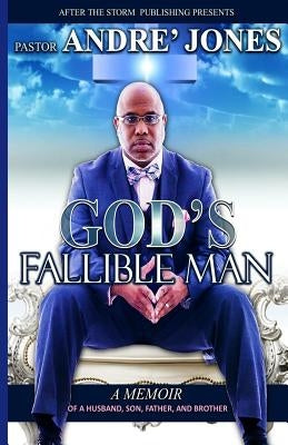God's Fallible Man: A Memoir of a Husband, Father, Son and, Brother by Jones, Andre`