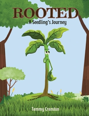 A Seedling's Journey: Rooted 1: Rooted A Seedling's Journey by Cranston, Tammy