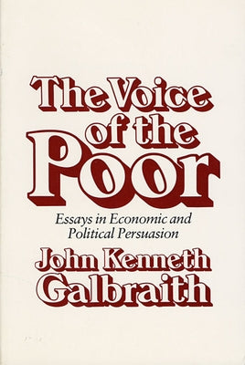 The Voice of the Poor: Essays in Economic and Political Persuasion by Galbraith, John Kenneth