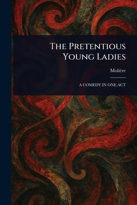 The Pretentious Young Ladies by Molière