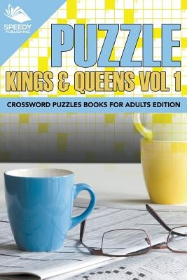 Puzzle Kings & Queens Vol 1: Crossword Puzzles Books For Adults Edition by Speedy Publishing LLC