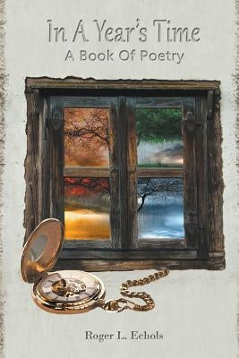 In A Year's Time A Book Of Poetry by Echols, Roger