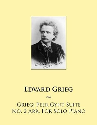 Grieg: Peer Gynt Suite No. 2 Arr. For Solo Piano by Samwise Publishing