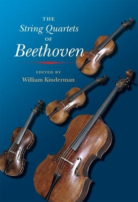 The String Quartets of Beethoven by Kinderman, William