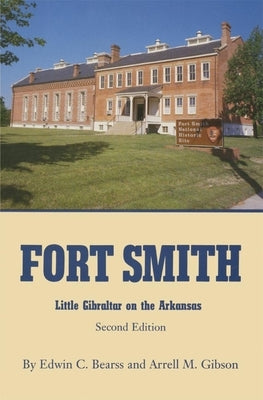 Fort Smith: Little Gibraltar on the Arkansas, 2nd edition by Bearss, Edwin C.