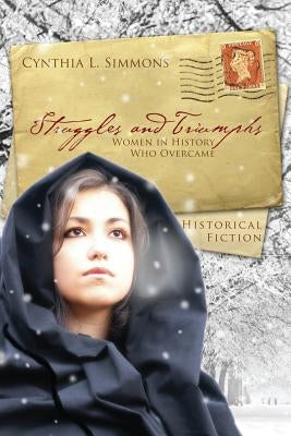 Struggles and Triumphs: Women in History Who Overcame by Cynthia, Simmons