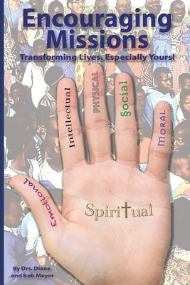 Encouraging Missions: Transforming Lives. Especially Yours! by Meyer, Diane