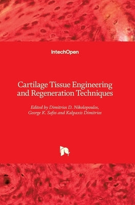 Cartilage Tissue Engineering and Regeneration Techniques by Nikolopoulos, Dimitrios D.