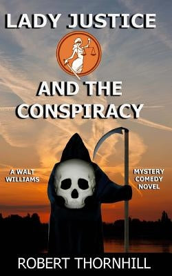 Lady Justice and the Conspiracy by Thornhill, Peg