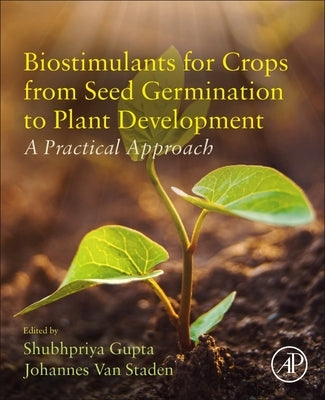 Biostimulants for Crops from Seed Germination to Plant Development: A Practical Approach by Gupta, Shubhpriya