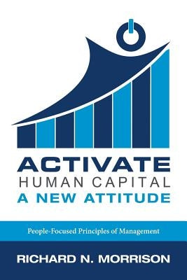 Activate Human Capital: A New Attitude by Morrison, Richard N.