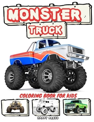 Monster Truck Coloring Book for Kids: Coloring and Sketching Relaxation Activity Book for Kids Boys Toddlers and Adults by Press, Happy