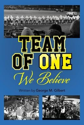 Team Of One We Believe by Gilbert, George M.